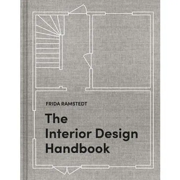 The Interior Design Handbook: Furnish, Decorate, and Style Your Space -- Frida Ramstedt, Hardcover