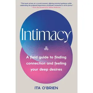 Intimacy: A Field Guide to Finding Connection and Feeling Your Deep Desires -- Ita O'Brien - Hardcover