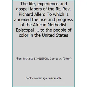 USED Book - The life, experience and gospel labors of the Rt. Rev. Richard Allen: To which is annexed the rise and progress of the African Methodist Episcopal ... to the people of color in the United States by Allen, Richard (Paperback) - english