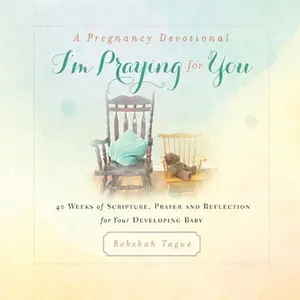 USED-A Pregnancy Devotional- I'm Praying for You: 40 Weeks of Scripture, Prayer and Reflection for Your Developing Baby by Tague, Rebekah (Paperback)