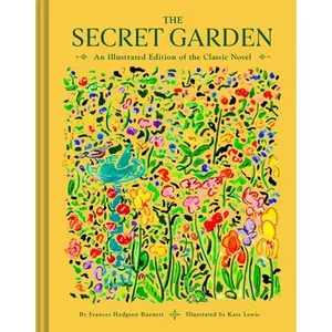 The Secret Garden: An Illustrated Edition of the Classic Novel -- Frances Hodgson Burnett, Hardcover