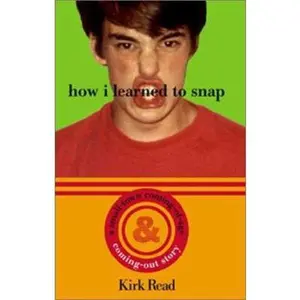 USED-How I Learned to Snap: A Small-Town Coming-Out and Coming-Of-Age- Story by Kirk Read (Hardcover)