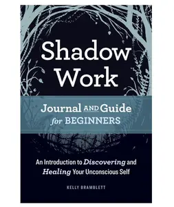 Shadow Work Journal and Guide for Beginners: An Introduction to Discovering and Healing Your Unconscious Self Paperback