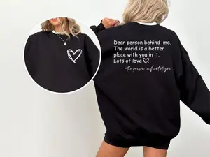 Dear Person Behind Me Sweatshirt - Hoodie - Shirt, To The Person Behind Me Sweater, Inspiring T-Shirt, Inspirational Saying Sweatshirts, Gift for Her