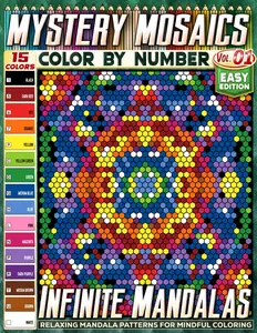 Infinite Mandalas – Easy Edition – Mystery Mosaic Color by Number – Vol. 01 – Featuring a 15-Color Palette: 45 Designs in Square, Hexagon,
