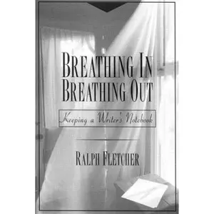USED-Breathing In, Breathing Out: Keeping a Writer's Notebook by Fletcher, Ralph (Paperback)