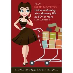 USED-Budget Savvy Diva's Guide to Slashing Your Grocery Bill by 50% or More: Secret Tricks & Clever Tips for Eating Great & Saving Money by Lundberg, Sara (Paperback)