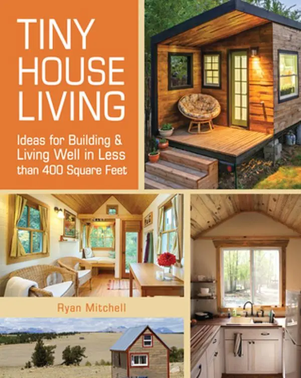 USED Book - Tiny House Living: Ideas for Building and Living Well in Less Than 400 Square Feet by Mitchell, Ryan (Paperback) - english