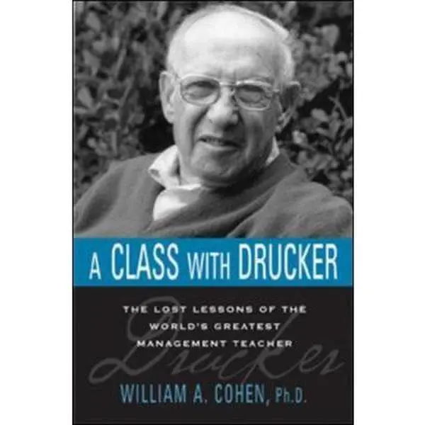 USED Book - A Class With Drucker: The Lost Lessons of the World's Greatest Management Teacher by William A. Cohen (Hardcover) - english