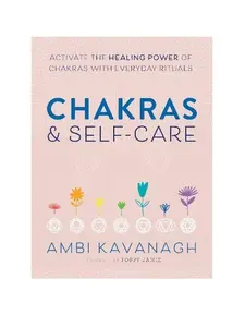 Chakras & Self-Care: Activate the Healing Power of Chakras with Everyday Rituals Paperback