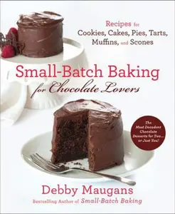 USED-Small-Batch Baking for Chocolate Lovers: Recipes for Cookies, Cakes, Pies, Tarts, Muffins and Scones by Maugans, Debby (Paperback)