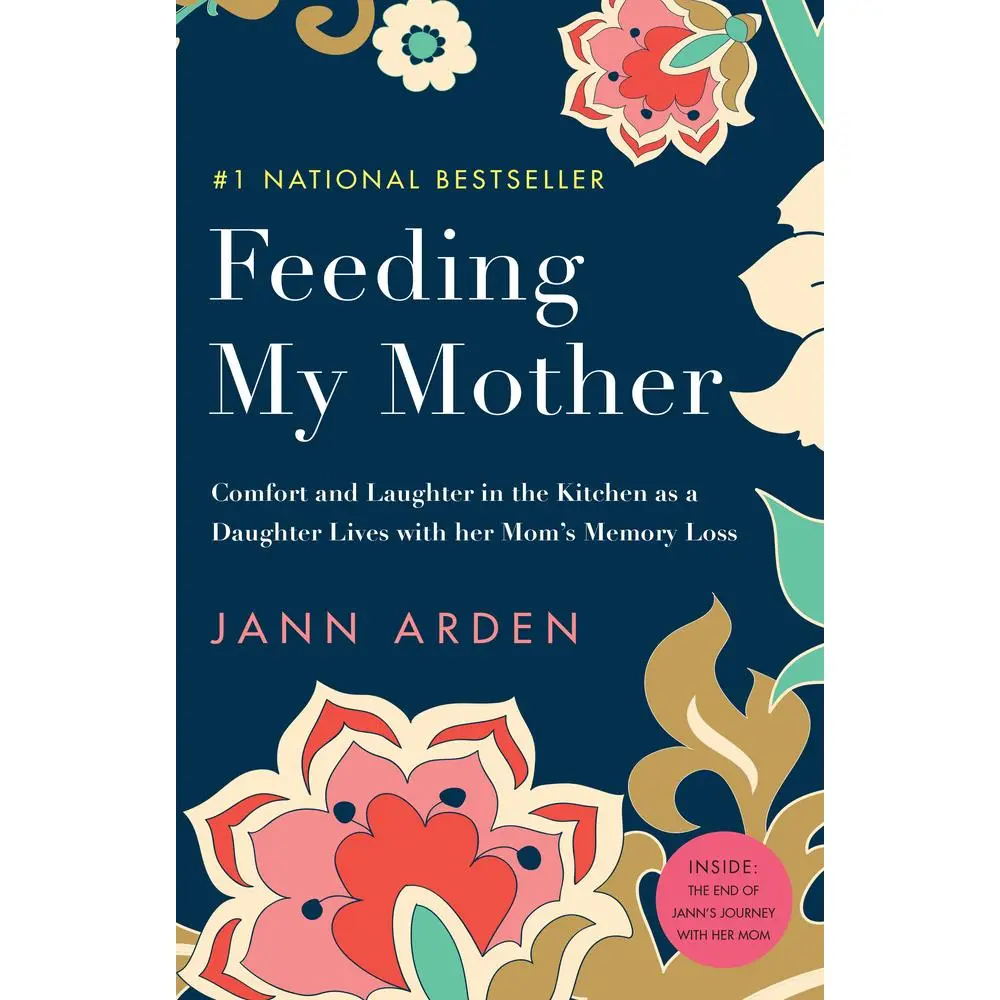 USED Book - Feeding My Mother: Comfort and Laughter in the Kitchen as a Daughter Lives with Her Mom's Memory Loss by Arden, Jann (Paperback) - english