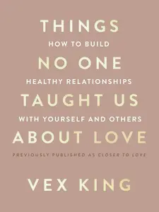 Things No One Taught Us About Love: How to Build Healthy Relationships with Yourself and Others: Self-Love, Healing, Emotional Growth & Healthy Relationships Guide for Lasting Love & Inner Peace