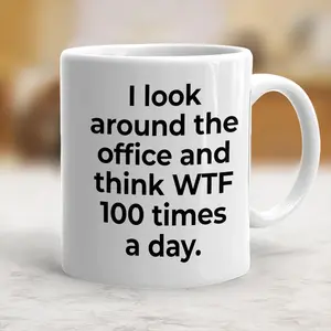 I Look Around The Office And Think WTF 100 Times A Day Office Humor II Mug - scs17192
