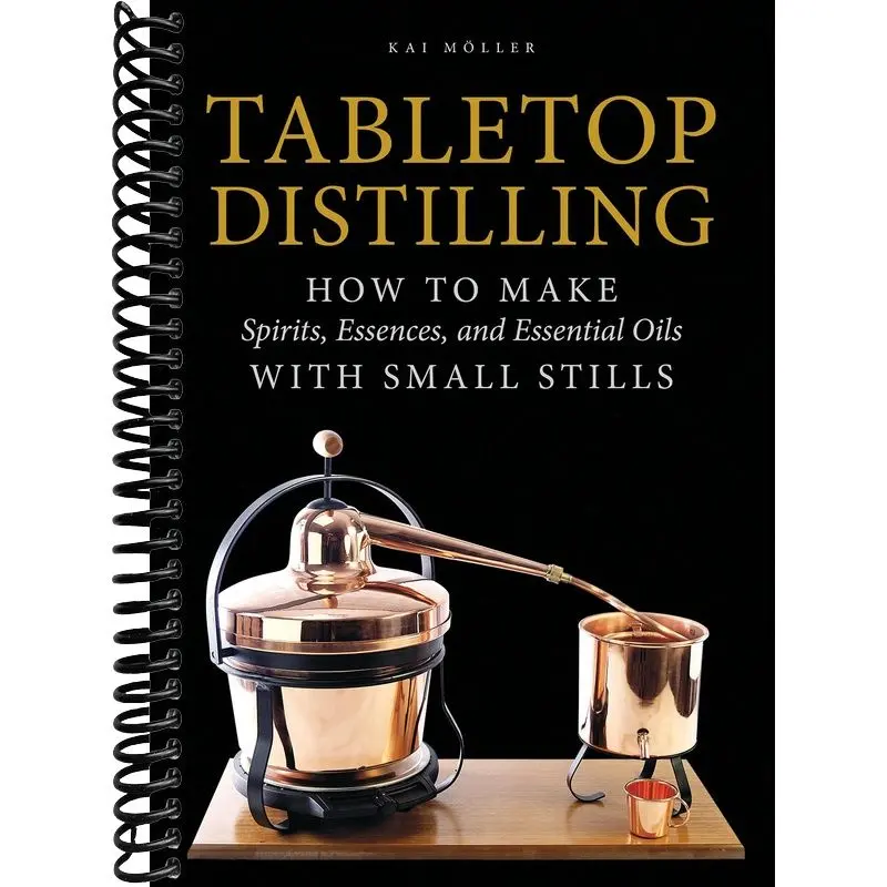 Tabletop Distilling Guide Book - How to Make Spirits, Fine Brandies, Whiskies, Essences & Essential Oils with 0.5-L Home Distillers for Distilling & Creating Essential Oils, 0.5-Liter Distiller, Create Essential Oils