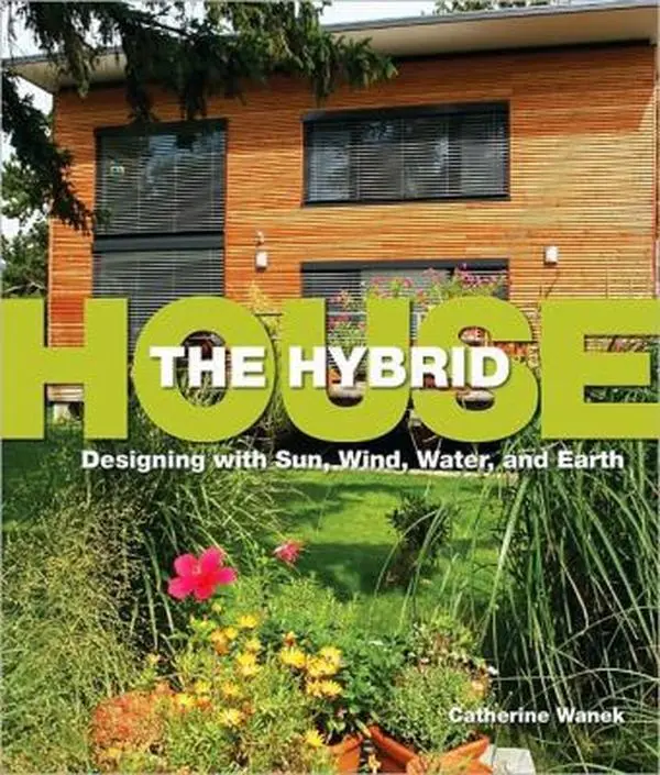 USED-The Hybrid House: Designing with Sun, Wind, Water, and Earth by Wanek, Catherine (Hardcover)