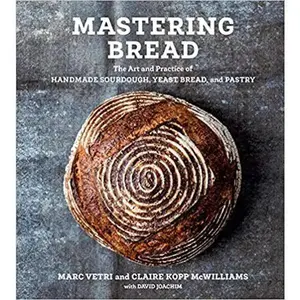 Mastering Bread: The Art and Practice of Handmade Sourdough, Yeast Bread, and Pastry by Marc Vetri