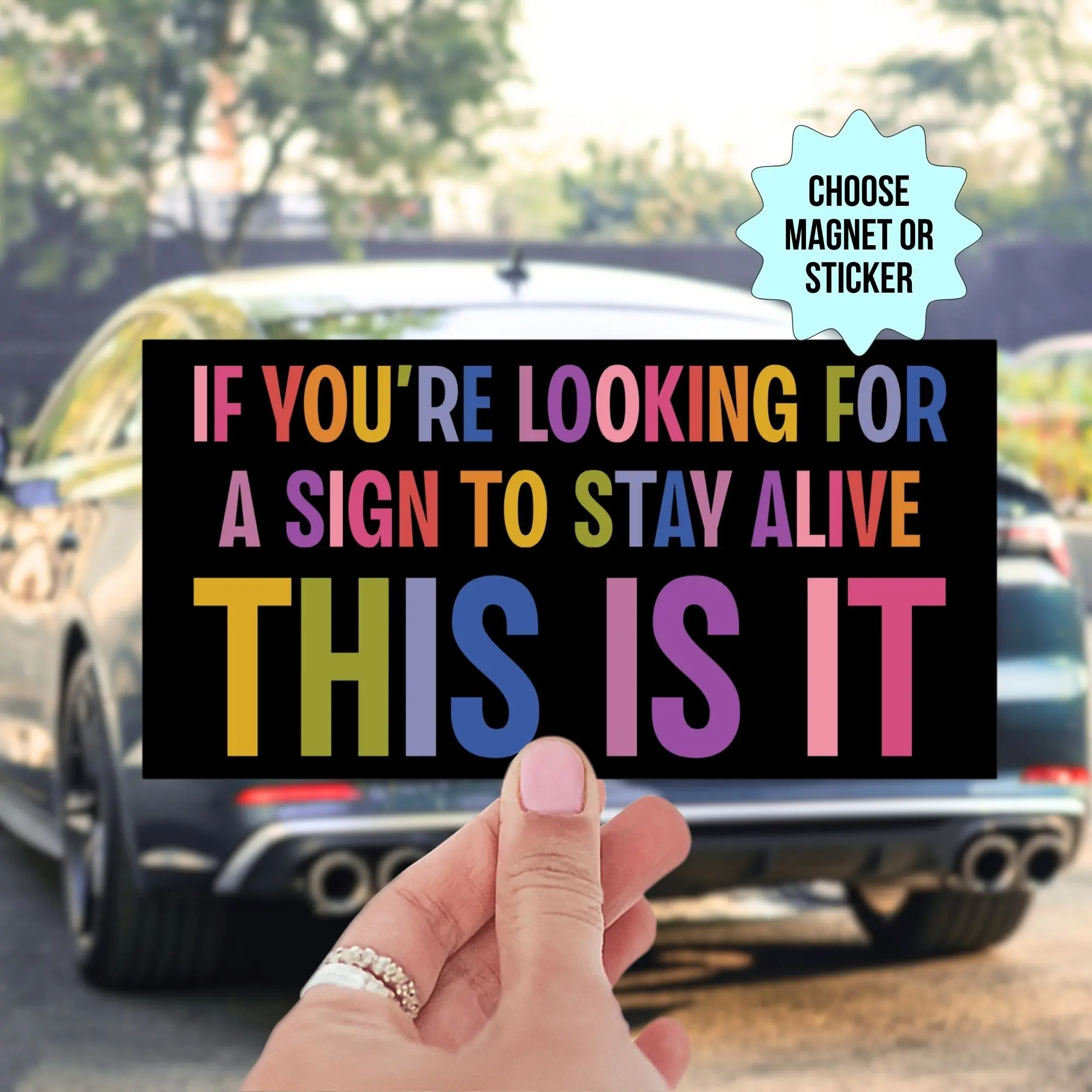 Car Magnet or Bumper Sticker - If You're Looking For A Sign To Stay Alive This Is It, Mental Health Awareness