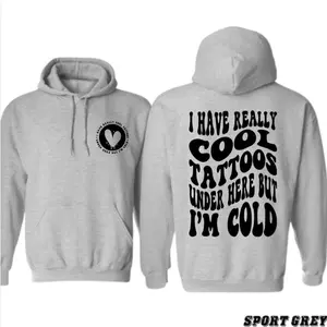 Tattoo Lover Hoodie – I Have Really Cool Tattoos Under Here But I’m Cold – Funny Sarcastic Graphic – Trendy Fall Winter Outfit – Streetwear Gift Idea