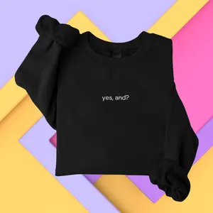 Yes, And Sweater, Woman shirt, Gift shirt, Unisex shirt
