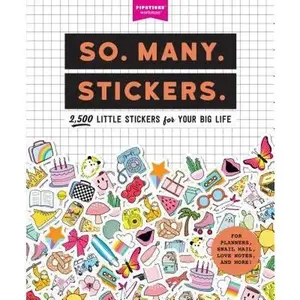 So. Many. Stickers.: 2,500 Little Stickers for Your Big Life -- Pipsticks(r)+Workman(r), Paperback