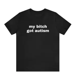 My Bit Got Autism - Funny T-Shirts, Gag Gifts, Dark Humor, Meme Shirts, Trendy Tees, Ironic Shirts, Dad Jokes and more Cotton Menswear