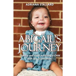 USED-Abigail's Journey: Family and Faith in Raising a Child with 22q Duplication by Stallard, Adriana (Paperback)