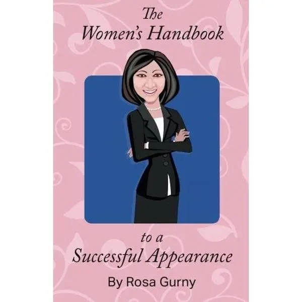 USED-The Women's Handbook to a Successful Appearance: A guide for women who can simply, economically and effectively learn to dress appropriately for an interview, meetings, conferences or every day work. by Rosa Gurny (Paperback)