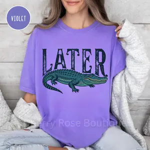 Later Gator Shirt, Women's Humor Tee, Comfort Color Casual Cotton Summer Top Womenswear