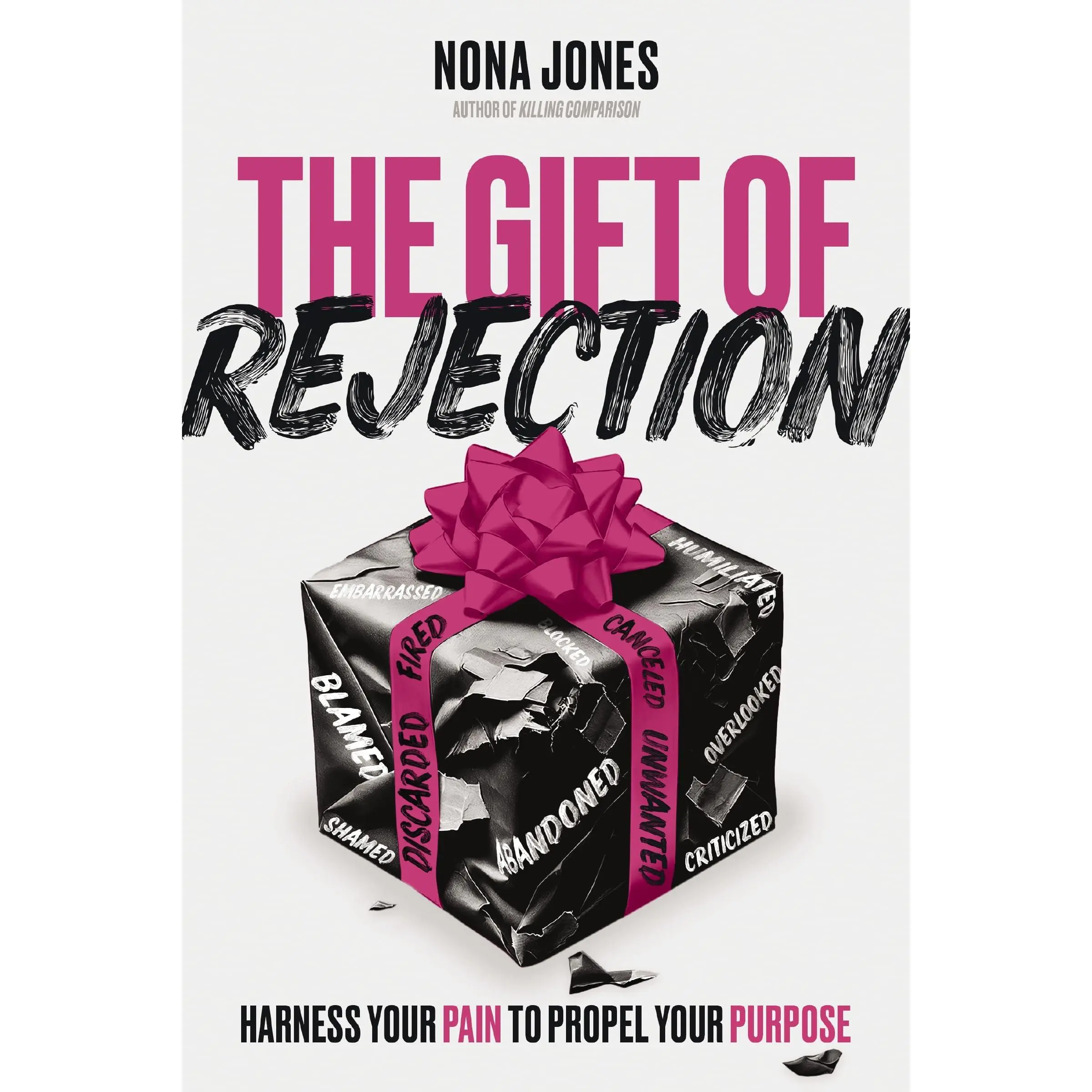 The Gift of Rejection: Harness Your Pain to Propel Your Purpose -- Nona Jones - Hardcover