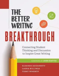 USED-The Better Writing Breakthrough: Connecting Student Thinking and Discussion to Inspire Great Writing by Dougherty, Eleanor (Paperback)