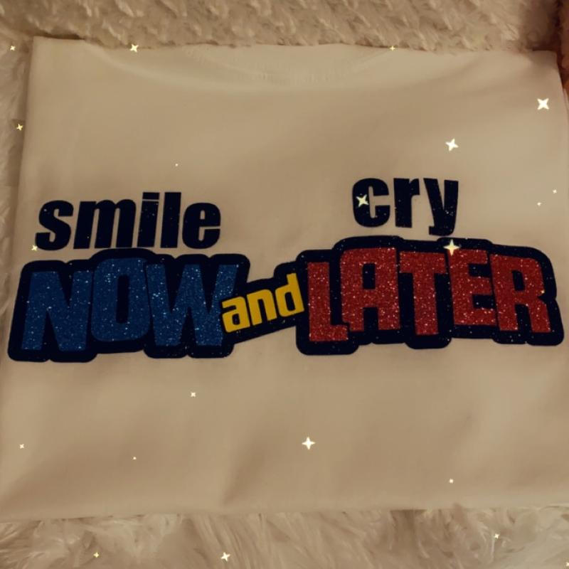 Smile Now and Cry Later Custom T-shirt