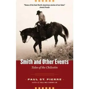 USED-Smith and Other Events: Tales of the Chilcotin by Paul H. St. Pierre (Paperback)