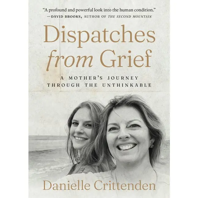 Dispatches from Grief: A Mother's Journey Through the Unthinkable by Danielle Crittenden (Hardcover)