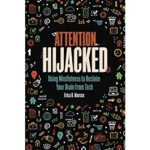 USED-Attention Hijacked: Using Mindfulness to Reclaim Your Brain from Tech by Marcus, Erica B. (Paperback)