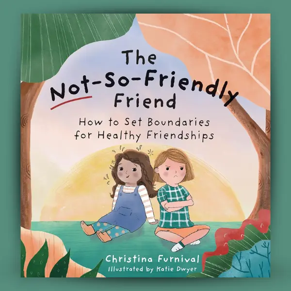 The Not-So-Friendly Friend: How To Set Boundaries for Healthy Friendships (Capable Kiddos)
