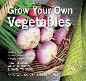 USED-Grow Your Own Vegetables: How to Grow, What to Grow, When to Grow by Strauss, Rachelle (Paperback)