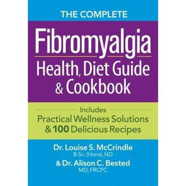 Used Softcover Book - The Complete Fibromyalgia Health, Diet Guide and Cookbook (288pp, English) by Louise S. McCrindle, Alison C. Bested - Includes Practical Wellness Solutions, 100 Delicious Healthy Food Recipes