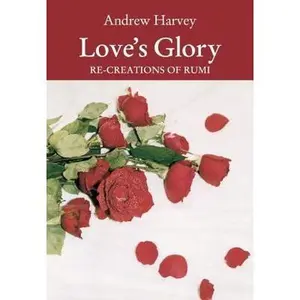 USED-Love's Glory: Re-creations of Rumi by Andrew Harvey (Paperback)