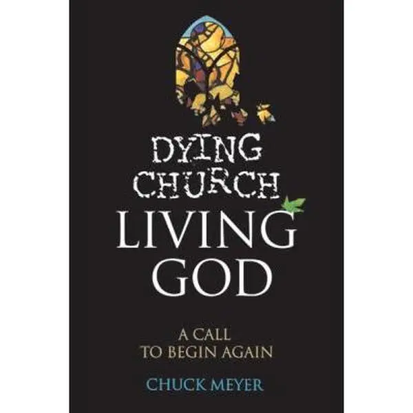 USED-Dying Church Living God: A Call to Begin Again by Meyer, Chuck (Paperback)