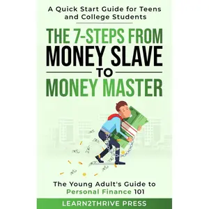 The 7-Steps from Money Slave to Money Master: The Young Adult's Guide to Personal Finance 101: A Quick Start Guide for Teens and College Students (The Ultimate Personal Finance Series) Paperback – August 23, 2023