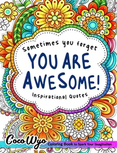 You're Awesome: Coloring Book Of Inspirational Quotes To Boost Your Mood and Confidence For Women, Teens & Adults Paperback – March 8, 2023