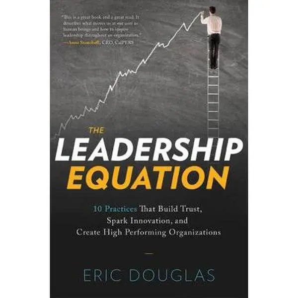 USED-The Leadership Equation: 10 Practices That Build Trust, Spark Innovation, and Create High-Performing Organizations by Douglas, Eric (Paperback)