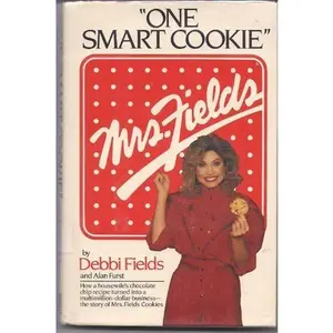 USED-One Smart Cookie: How a Housewife's Chocolate Chip Recipe Turned into a Multimillion-Dollar Business : The Story of Mrs. Fields Cookies by Debbi Fields (Hardcover)