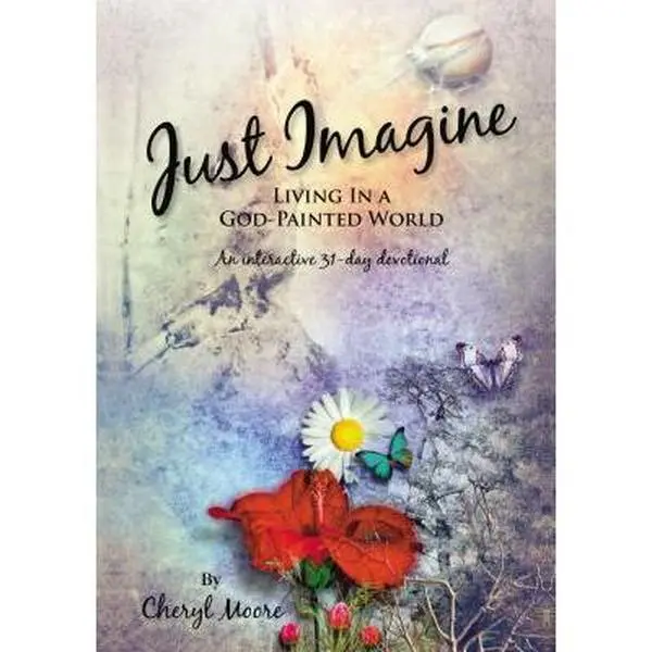 USED-Just Imagine: Living in a God-Painted World by Moore, Cheryl (Paperback)