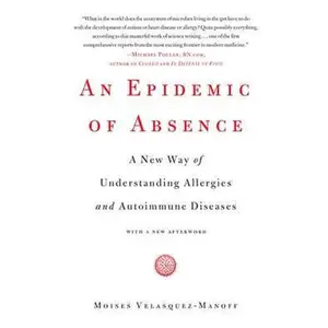 EPIDEMIC OF ABSENCE: A NEW WAY OF UNDERSTANDING ALLERGIES AND AUTOIMMUNE DISEASES [Tradepaper]