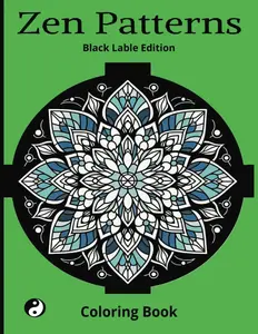 Zen Patterns Coloring Book: Black Lable Edition: For Teens and Adults, Harmony and Relaxation