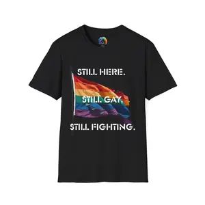Still Here Still Gay Still Fighting T-Shirt | Pride Flag Tee