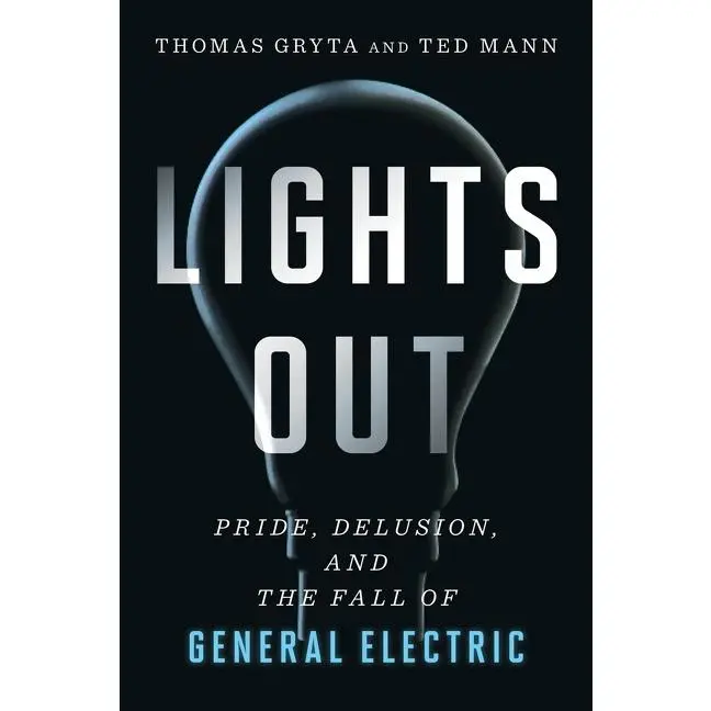 Lights Out: Pride, Delusion, and the Fall of General Electric by Thomas Gryta||Ted Mann [Paperback Book]