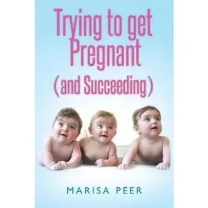 USED-Trying to get Pregnant (and Succeeding) by Peer, Marisa (Paperback)